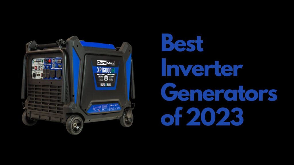 Everything You Need to Know about the Best Inverter Generators of 2023